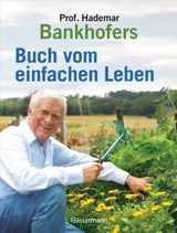 PROFESSOR HADEMAR BANKHOFERS BUCH VOM EINFACHEN LEBEN. NATRLICH, NACHHALTIG, GESUND