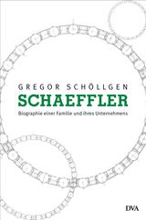 SCHAEFFLER. BIOGRAPHIE EINER FAMILIE UND IHRES UNTERNEHMENS