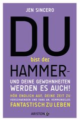 DU BIST DER HAMMER  UND DEINE GEWOHNHEITEN WERDEN ES AUCH!