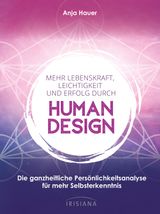 MEHR LEBENSKRAFT, LEICHTIGKEIT UND ERFOLG DURCH HUMAN DESIGN