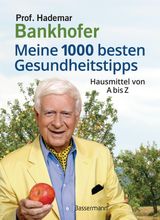 MEINE 1000 BESTEN GESUNDHEITSTIPPS. HAUSMITTEL VON A BIS Z