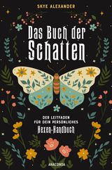 DAS BUCH DER SCHATTEN. DER LEITFADEN FR DEIN PERSNLICHES HEXEN-HANDBUCH.  - ANLAGE, AUFBAU, ANWENDUNG