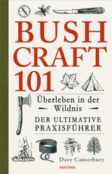 BUSHCRAFT 101 - BERLEBEN IN DER WILDNIS / DER ULTIMATIVE SURVIVAL PRAXISFHRER
DAVE CANTERBURYS BUSHCRAFT