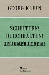 SCHEITERN! DURCHHALTEN! TRIUMPHIEREN!