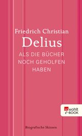 ALS DIE BCHER NOCH GEHOLFEN HABEN
DELIUS: WERKAUSGABE IN EINZELBNDEN