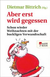 ABER ERST WIRD GEGESSEN
WEIHNACHTEN MIT DER BUCKLIGEN VERWANDTSCHAFT