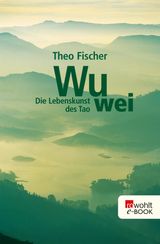 WU WEI: DIE LEBENSKUNST DES TAO
WU WEI