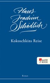 KOKOSCHKINS REISE
SCHDLICH: GESAMMELTE WERKE