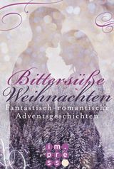 BITTERSSSE WEIHNACHTEN. FANTASTISCH-ROMANTISCHE ADVENTSGESCHICHTEN