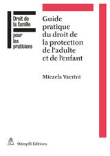 GUIDE PRATIQUE DU DROIT DE LA PROTECTION DE L'ADULTE ET DE L'ENFANT
DROIT DE LA FAMILLE POUR LES PRATICIENS