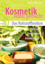 KOSMETIK SELBST GEMACHT - DAS ROHSTOFFLEXIKON