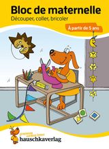 BLOC DE MATERNELLE - DCOUPER, COLLER, BRICOLER  PARTIR DE 5 ANS
BUNGSMATERIAL FR KINDERGARTEN UND VORSCHULE