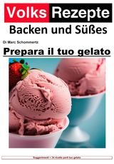 RICETTE POPOLARI COTTURA E DOLCI - PREPARA IL TUO GELATO