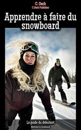 APPRENDRE  FAIRE DU SNOWBOARD