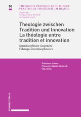 THEOLOGIE ZWISCHEN TRADITION UND INNOVATION / LA THOLOGIE ENTRE TRADITION ET INNOVATION INTERDISZIPLINRE GESPRCHE / CHANGES INTERDISCIPLINAIRES
PRAKTISCHE THEOLOGIE IM DIALOG / THOLOGIE PRATIQUE EN DIALOGUE