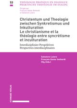 CHRISTENTUM UND THEOLOGIE ZWISCHEN SYNKRETISMUS UND INKULTURATION / LE CHRISTIANISME ET LA THOLOGIE ENTRE SYNCRTISME ET INCULTURATION
PRAKTISCHE THEOLOGIE IM DIALOG / THOLOGIE PRATIQUE EN DIALOGUE