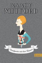 LANDPARTIE MIT DREI DAMEN
NANCY MITFORD - MEISTERWERKE NEU AUFGELEGT