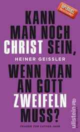 KANN MAN NOCH CHRIST SEIN, WENN MAN AN GOTT ZWEIFELN MUSS?