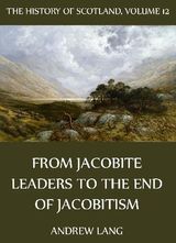 THE HISTORY OF SCOTLAND - VOLUME 12: FROM JACOBITE LEADERS TO THE END OF JACOBITISM