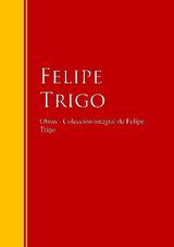 OBRAS - COLECCIN DE FELIPE TRIGO
BIBLIOTECA DE GRANDES ESCRITORES