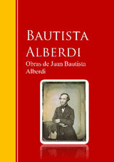 OBRAS DE JUAN BAUTISTA ALBERDI
BIBLIOTECA DE GRANDES ESCRITORES