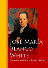 OBRAS DE JOS MARA BLANCO WHITE
BIBLIOTECA DE GRANDES ESCRITORES