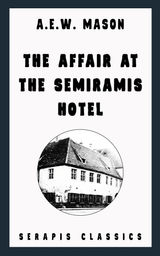 THE AFFAIR AT THE SEMIRAMIS HOTEL (SERAPIS CLASSICS)
