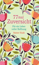 77 MAL ZUVERSICHT
GESCHENKBCHER VON RAINER HAAK