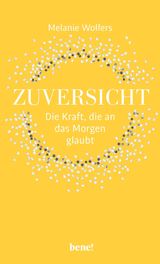 ZUVERSICHT  DIE KRAFT, DIE AN DAS MORGEN GLAUBT