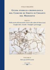 GUIDA STORICO-CRONOLOGICA DEL COMUNE DI GREVE IN CHIANTI NEL MEDIOEVO. PARTE I: DALLA NASCITA DEL MERCATALE A GREVE ALLA CADUTA DI SIENA (1555). LUOGHI, FATTI, VICENDE - FAMIGLIE E PERSONAGGI.