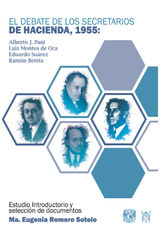 EL DEBATE DE LOS SECRETARIOS DE HACIENDA, 1955. ALBERTO J. PANI, LUIS MONTES DE OCA, EDUARDO SUREZ Y RAMN BETETA