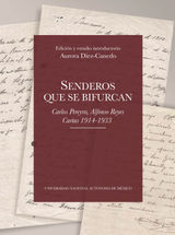 SENDEROS QUE SE BIFURCAN. CARLOS PEREYRA, ALFONSO REYES. CARTAS 1914-1933