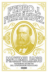 MAXIMILIANO. MEMORIAS SECRETAS DEL EMPERADOR MEXICANO
BIBLIOTECA PEDRO J. FERNNDEZ