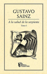 A LA SALUD DE LA SERPIENTE. TOMO I
BIBLIOTECA GUSTAVO SAINZ