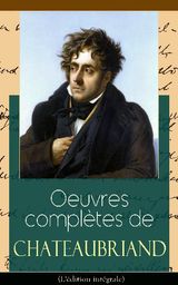 OEUVRES COMPLTES DE CHATEAUBRIAND (L'DITION INTGRALE)