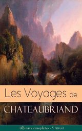 LES VOYAGES DE CHATEAUBRIAND (UVRES COMPLTES - 5 TITRES)