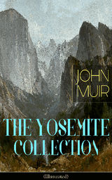 THE YOSEMITE COLLECTION OF JOHN MUIR (ILLUSTRATED)