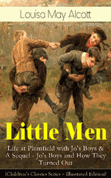 LITTLE MEN: LIFE AT PLUMFIELD WITH JO'S BOYS & A SEQUEL - JO'S BOYS AND HOW THEY TURNED OUT (CHILDREN'S CLASSICS SERIES - ILLUSTRATED EDITION)