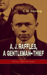 A. J. RAFFLES, A GENTLEMAN-THIEF: 27 CRIME TALES IN ONE VOLUME