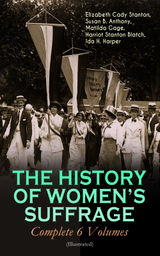 THE HISTORY OF WOMEN'S SUFFRAGE - COMPLETE 6 VOLUMES (ILLUSTRATED)