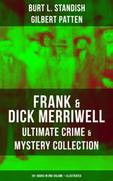 FRANK & DICK MERRIWELL – ULTIMATE CRIME & MYSTERY COLLECTION: 20+ BOOKS IN ONE VOLUME (ILLUSTRATED)
