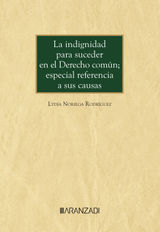 LA INDIGNIDAD PARA SUCEDER EN EL DERECHO COMN; ESPECIAL REFERENCIA A SUS CAUSAS
MONOGRAFA