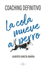 LA COLA MUEVE AL PERRO. COACHING DEFINITIVO.