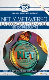 NFT Y METAVERSO. LA ECONOMA INTANGIBLE EN 100 PREGUNTAS
100 PREGUNTAS ESENCIALES