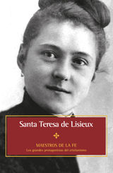 SANTA TERESA DE LISIEUX
MAESTROS DE LA FE