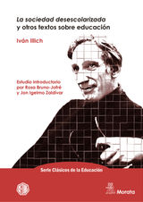 LA SOCIEDAD DESESCOLARIZADA Y OTROS TEXTOS SOBRE EDUCACIN
SERIE CLSICOS DE LA EDUCACIN