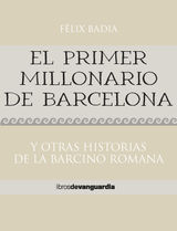 EL PRIMER MILLONARIO DE BARCELONA. Y OTRAS HISTORIAS DE LA BARCINO ROMANA