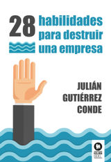 28 HABILIDADES PARA DESTRUIR UNA EMPRESA
DIRECTIVOS Y LDERES