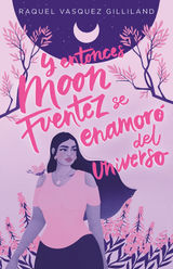 Y ENTONCES MOON FUENTEZ SE ENAMOR DEL UNIVERSO 
TBR