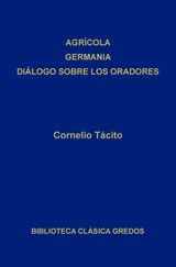 AGRCOLA. GERMANIA. DILOGO SOBRE LOS ORADORES
BIBLIOTECA CLSICA GREDOS